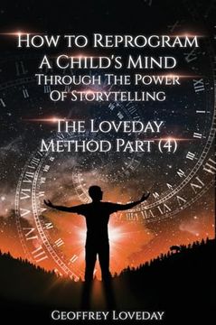 portada How to Reprogram a Child's Mind Through The Power Of Storytelling...: The Loveday Method Part 4... (en Inglés)