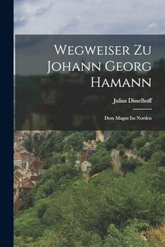 portada Wegweiser zu Johann Georg Hamann: Dem Magus im Norden (en Alemán)