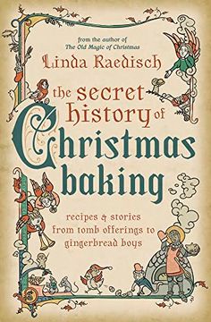 portada The Secret History of Christmas Baking: Recipes & Stories From Tomb Offerings to Gingerbread Boys (en Inglés)