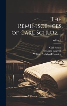 portada The Reminiscences of Carl Schurz ..; Volume 2 (en Inglés)