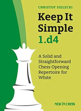portada Keep it Simple 1. D4: A Solid and Straightforward Chess Opening Repertoire for White 