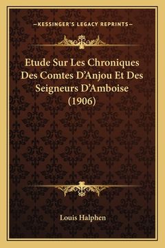 portada Etude Sur Les Chroniques Des Comtes D'Anjou Et Des Seigneurs D'Amboise (1906) (en Francés)