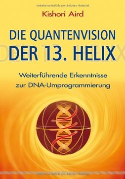 portada Die Quantenvision der 13. Helix: Weiterführende Erkenntnisse zur DNA-Umprogrammierung (in German)