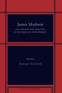 portada James Madison: The Theory and Practice of Republican Government (Social Science History) (en Inglés)