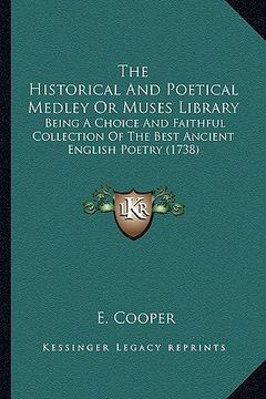 portada the historical and poetical medley or muses library: being a choice and faithful collection of the best ancient english poetry (1738) (in English)