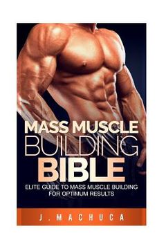 portada Mass Muscle Building Bible: Elite Guide To Mass Muscle Building For Optimum Results. (en Inglés)