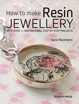 portada How to Make Resin Jewellery: With Over 50 Inspirational Step-By-Step Projects (in English)