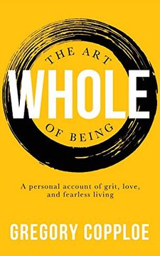 portada The art of Being Whole: A Personal Account of Grit, Love, and Fearless Living (in English)