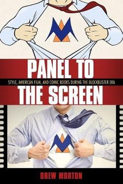 portada Panel to the Screen: Style, American Film, and Comic Books During the Blockbuster era 