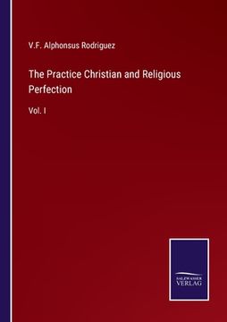 portada The Practice Christian and Religious Perfection: Vol. I (en Inglés)