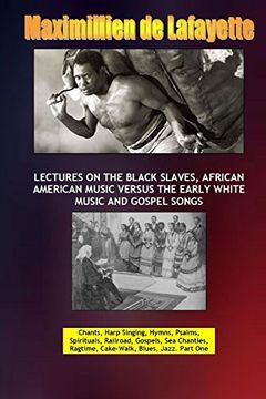 portada Lectures on the Black Slaves, African American Music Versus the Early White Music and Gospel Songs (in English)