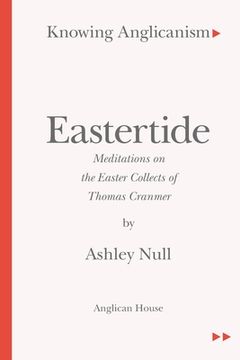 portada Knowing Anglicanism - Eastertide - Meditations on the Easter Collects of Thomas Cranmer (in English)