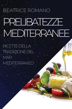 portada Prelibatezze Mediterranee: Ricette Della Tradizione del Mar Mediterraneo (en Italiano)