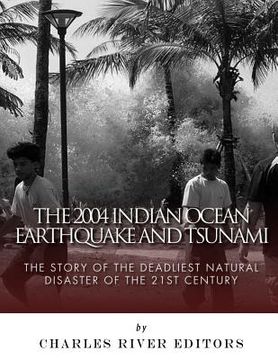 portada The 2004 Indian Ocean Earthquake and Tsunami: The Story of the Deadliest Natural Disaster of the 21st Century (en Inglés)