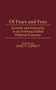 portada Of Fears and Foes: Security and Insecurity in an Evolving Global Political Economy (en Inglés)