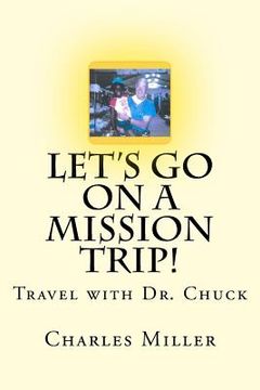 portada Let's Go On A Mission Trip!: Travel with Dr. Chuck (en Inglés)
