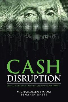 portada Cash Disruption: Digital Currency's Annihilation of Paper Money (en Inglés)