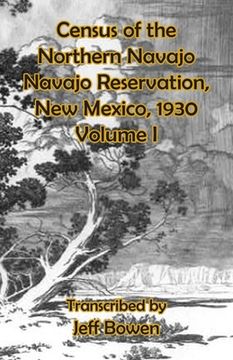 portada Census of the Northern Navajo Navajo Reservation, New Mexico, 1930: Volume I