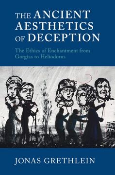 portada The Ancient Aesthetics of Deception: The Ethics of Enchantment from Gorgias to Heliodorus (in English)