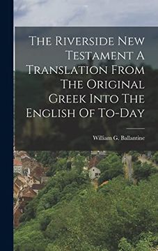 portada The Riverside new Testament a Translation From the Original Greek Into the English of To-Day (en Inglés)