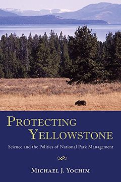 portada Protecting Yellowstone: Science and the Politics of National Park Management (en Inglés)