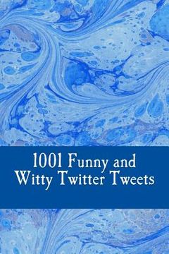 portada 1001 Funny and Witty Twitter Tweets (en Inglés)