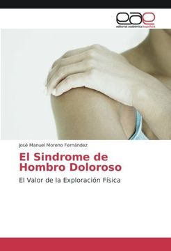 portada El Sindrome de Hombro Doloroso: El Valor de la Exploración Física (Spanish Edition)