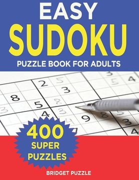 portada Easy Sudoku Puzzle Book For Adults: Sudoku Puzzle Book - 400+ Puzzles and Solutions - Easy Level - Tons of Fun for your Brain! (en Inglés)