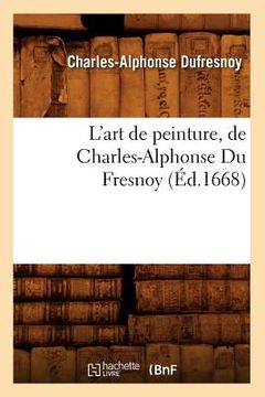 portada L'Art de Peinture, de Charles-Alphonse Du Fresnoy, (Éd.1668) (en Francés)