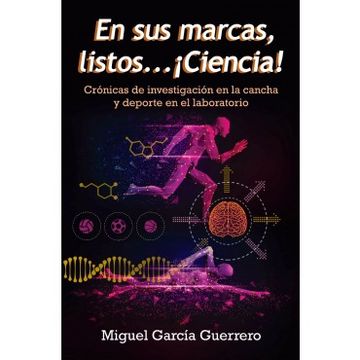 portada En sus Marcas Listos ¡ Ciencia! Cronicas de Investigacion en la Cancha y Deporte en el Laboratorio (in Spanish)