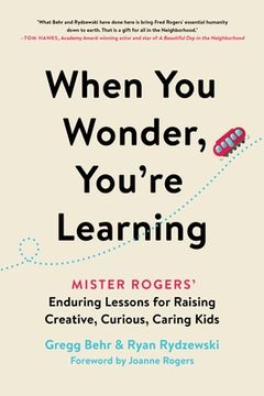 portada When you Wonder, You'Re Learning: Mister Rogers'Enduring Lessons for Raising Creative, Curious, Caring Kids (in English)