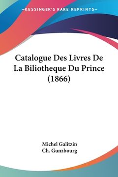 portada Catalogue Des Livres De La Biliotheque Du Prince (1866) (in French)