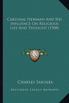 portada cardinal newman and his influence on religious life and thoucardinal newman and his influence on religious life and thought (1908) ght (1908) (en Inglés)