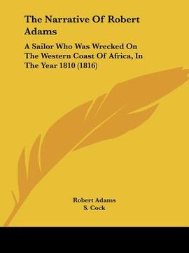 portada the narrative of robert adams: a sailor who was wrecked on the western coast of africa, in the year 1810 (1816)