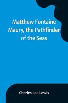 portada Matthew Fontaine Maury, the Pathfinder of the Seas (en Inglés)