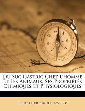 portada Du Suc Gastric Chez l'Homme Et Les Animaux, Ses Propriétés Chimiques Et Physiologiques (in French)