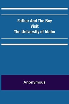 portada Father and the Boy Visit the University of Idaho (en Inglés)