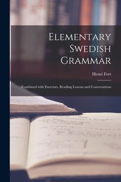 portada Elementary Swedish Grammar: Combined With Exercises, Reading Lessons and Conversations (en Inglés)