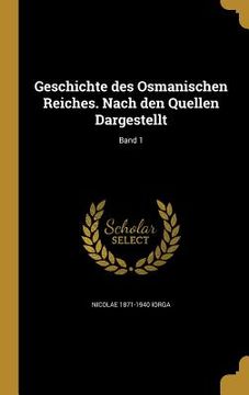 portada Geschichte des Osmanischen Reiches. Nach den Quellen Dargestellt; Band 1 (in German)