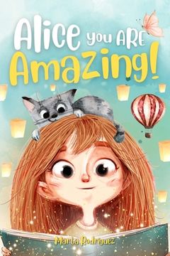 portada Alice you are amazing!: An inspiring story for children that instils self-confidence, courage and nurtures dreams. The transition from kinderg