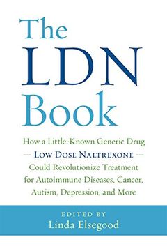 portada The LDN Book: How a Little-Known Generic Drug - Low Dose Naltrexone - Could Revolutionize Treatment for Autoimmune Diseases, Cancer, Autism, Depression, and More