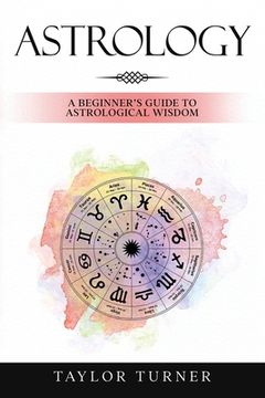 portada Astrology: A Beginner's Guide to Astrological Wisdom (en Inglés)