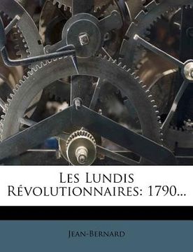 portada Les Lundis Revolutionnaires: 1790... (en Francés)