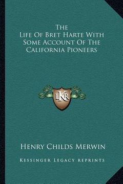portada the life of bret harte with some account of the california pioneers (en Inglés)