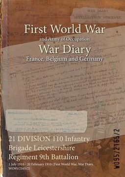 portada 21 DIVISION 110 Infantry Brigade Leicestershire Regiment 9th Battalion: 1 July 1916 - 20 February 1918 (First World War, War Diary, WO95/2165/2) (en Inglés)