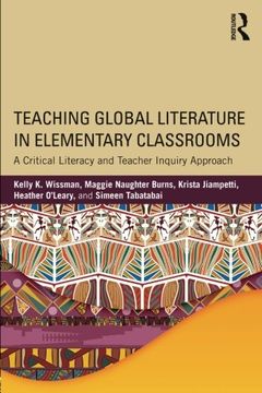 portada Teaching Global Literature in Elementary Classrooms: A Critical Literacy and Teacher Inquiry Approach