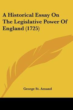 portada a historical essay on the legislative power of england (1725) (en Inglés)