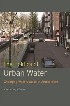 portada The Politics of Urban Water: Changing Waterscapes in Amsterdam 