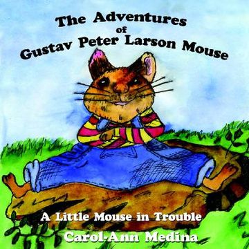 portada the adventures of gustav peter larson mouse: a little mouse in trouble