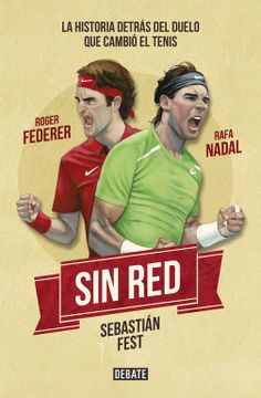 portada Sin Red: Nadal, Federer y la Historia Detrás del Duelo que Cambió el Tenis (Sociedad) (in Spanish)